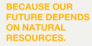 Because Our Future Depends on Natural Resources